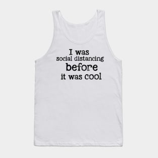 I was social distancing before it was cool Tank Top